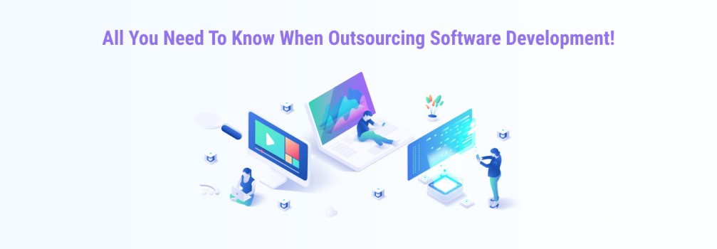 All You Need To Know When Outsourcing Software Development!